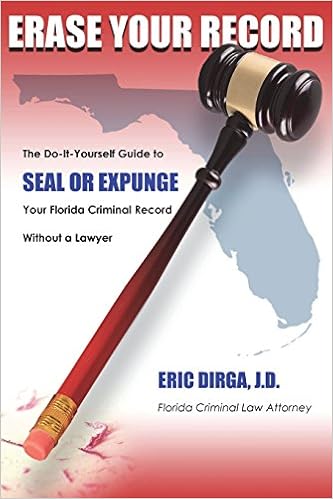 Erase Your Record The Do-it-yourself Guide To Seal Or Expunge Your Florida Criminal Record Without A Lawyer Dirga Eric 9781722708290 Amazoncom Books