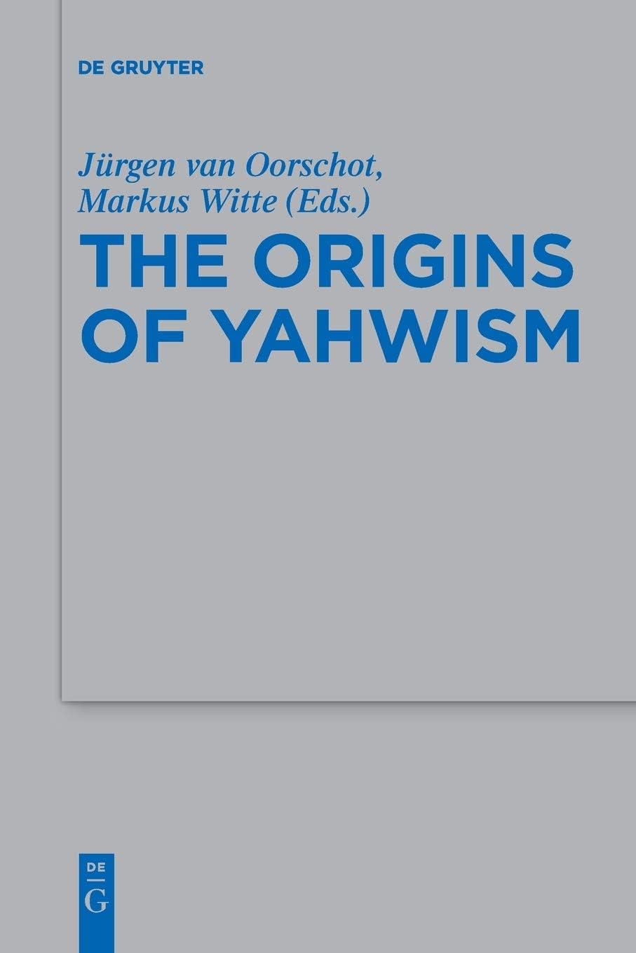 The Origins of Yahwism (Beihefte zur Zeitschrift für die alttestamentliche Wissenschaft, 484)