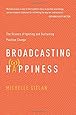 Broadcasting Happiness: The Science of Igniting and Sustaining Positive Change