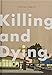 Killing and Dying by