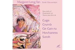 Margaret Leng Tan: Sonic Encounters: The New Piano - Works of John Cage / Alan Hovhaness / George Crumb / Somei Satoh / Ge Gan-Ru