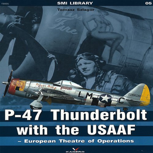 P-47 Thunderbolt with the USAAF: European Theatre of Operations (SMI Library) by Tomasz Szlagor