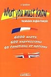 What you must know - Vocabulaire anglais français (Divers LEGT matières générales) (French Edition) by 