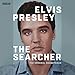 Elvis Presley: The Searcher (The Original Soundtrack)