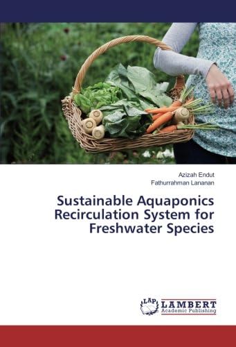 Sustainable Aquaponics Recirculation System for Freshwater Species Paperback – July 15, 2016