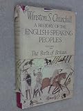 A History Of The English-Speaking Peoples: Volume 1: The Birth Of Britain