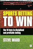 Sports Betting to Win: The 10 keys to disciplined and profitable betting