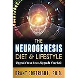 The Neurogenesis Diet and Lifestyle: Upgrade Your Brain, Upgrade Your Life
