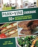 Park + Vine Cookbook: 50+ Recipes from Cincinnati's Beloved Vegan Cafe Park + Vine Cookbook: 50+ Recipes from Cincinnati's Beloved Vegan Cafe