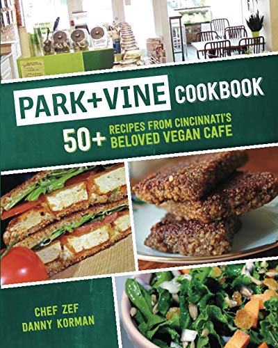 Park + Vine Cookbook: 50+ Recipes from Cincinnati's Beloved Vegan Cafe Park + Vine Cookbook: 50+ Recipes from Cincinnati's Beloved Vegan Cafe