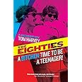 The Eighties: A Bitchen Time To Be a Teenager!: a memoir by Tom Harvey