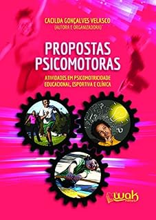Livro Propostas Psicomotoras; Atividades em psicomotricidade educacional, esportiva e clínica
