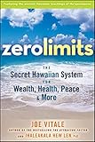 Zero Limits: The Secret Hawaiian System for Wealth, Health, Peace, and More