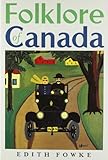 Folklore of Canada: Tall Tales, Stories, Rhymes and Jokes from Every Corner of Canada by