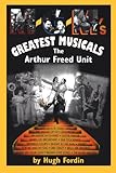 M-G-M's Greatest Musicals: The Arthur Freed Unit by Hugh Fordin