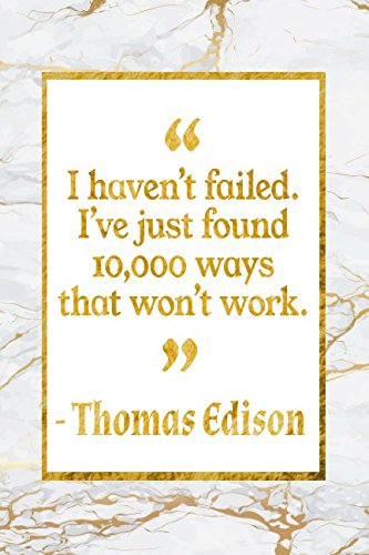 I Haven’t Failed. I’ve Just Found 10,000 Ways That Won’t Work: Gold Marble Thomas Edison Quote Inspirational Journal