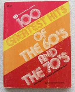 100 Of Greatest Hits Of The 60 S And The 70 S Arranged For Voice Piano Guitar Amazon Com Books