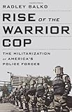Rise of the Warrior Cop: The Militarization of America's Police Forces