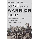 Rise of the Warrior Cop: The Militarization of America's Police Forces