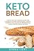 Keto Bread: A step by step low carb and gluten-free cookbook to start your ketogenic lifestyle to bu by Serena Light