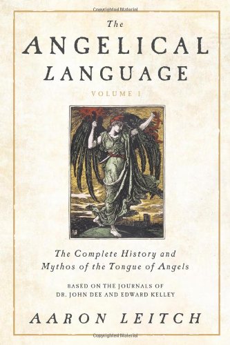 The Angelical Language, Volume I: The Complete History and Mythos of the Tongue of Angels by Aaron Leitch