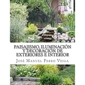 Paisajismo, Iluminación y Decoración de Exteriores e interior (Spanish Edition)