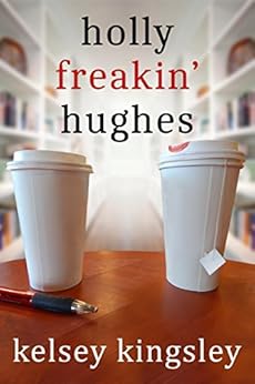 Holly Freakin' Hughes by [Kingsley, Kelsey]