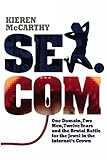 Sex.com: One Domain, Two Men, Twelve Years and the Brutal Battle for the Jewel in the Internet's Crown cover