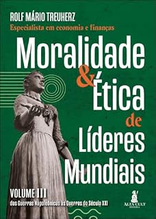 Livro Moralidade & ética de líderes mundiais: das guerras napoleônicas às guerras do século XXI (Moralidade e ética de líderes mundiais Livro 3)