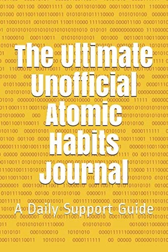 The Ultimate Unofficial Atomic Habits Journal: A Daily Support Guide
