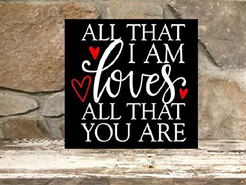 All that I am loves all that you are - 12"x12" wood sign