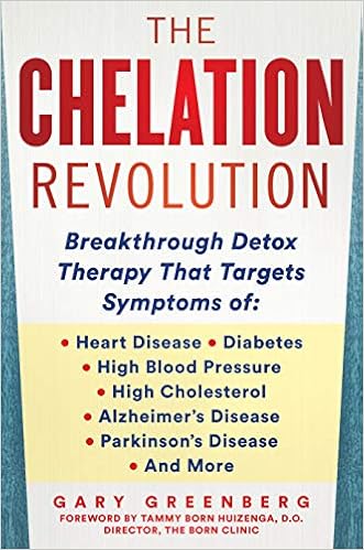 The Chelation Revolution Breakthrough Detox Therapy With A Foreword By Tammy Born Huizenga D O Founder Of The Born Clinic Greenberg Gary Huizenga D O Tammy Born 9781630061180 Amazon Com Books