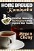 Home Brewed Kombucha: 28+ Creative Probiotic Tea Recipes To Help Improve Your Health by Megan Chung