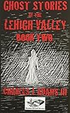 Ghost Stories of the Lehigh Valley Book Two
