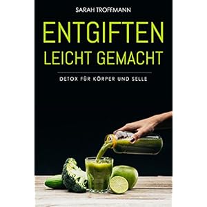 Entgiften leicht gemacht: Detox für Körper und Seele (German Edition)
