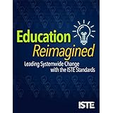 Education Reimagined: Leading Systemwide Change with the ISTE Standards