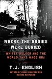 Where the Bodies Were Buried: Whitey Bulger and the World That Made Him