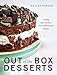 Out of the Box Desserts: Simply Spectacular, Semi-Homemade Sweets by Hayley Parker