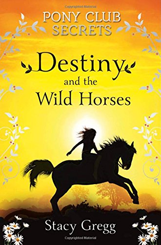 Destiny and the Wild Horses (Pony Club Secrets, Book 3)