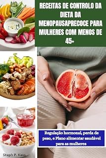 Livro RECEITAS DE CONTROLO DA DIETA DA MENOPAUSA PRECOCE PARA MULHERES COM MENOS DE 45+: Regulação hormonal, perda de peso, e plano alimentar saudável para as mulheres.