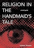 Religion in The Handmaid's Tale: A Brief Guide by Colette Tennant