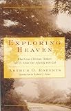 Exploring Heaven: What Great Christian Thinkers Tell Us About Our Afterlife with God