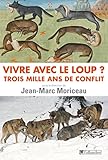 Vivre avec le loup? Trois mille ans de conflit (French Edition) by