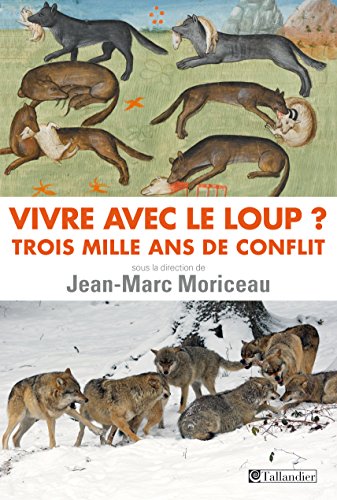 Vivre avec le loup? Trois mille ans de conflit (French Edition) by Jean-Marc Moriceau