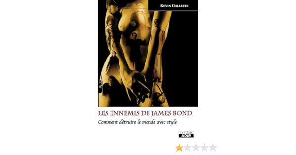 Amazon Com Les Ennemis De James Bond Comment Detruire Le Monde Avec Style Camion Noir French Edition Ebook Collette Kevin Hamilton Guy Collette Kevin Kindle Store