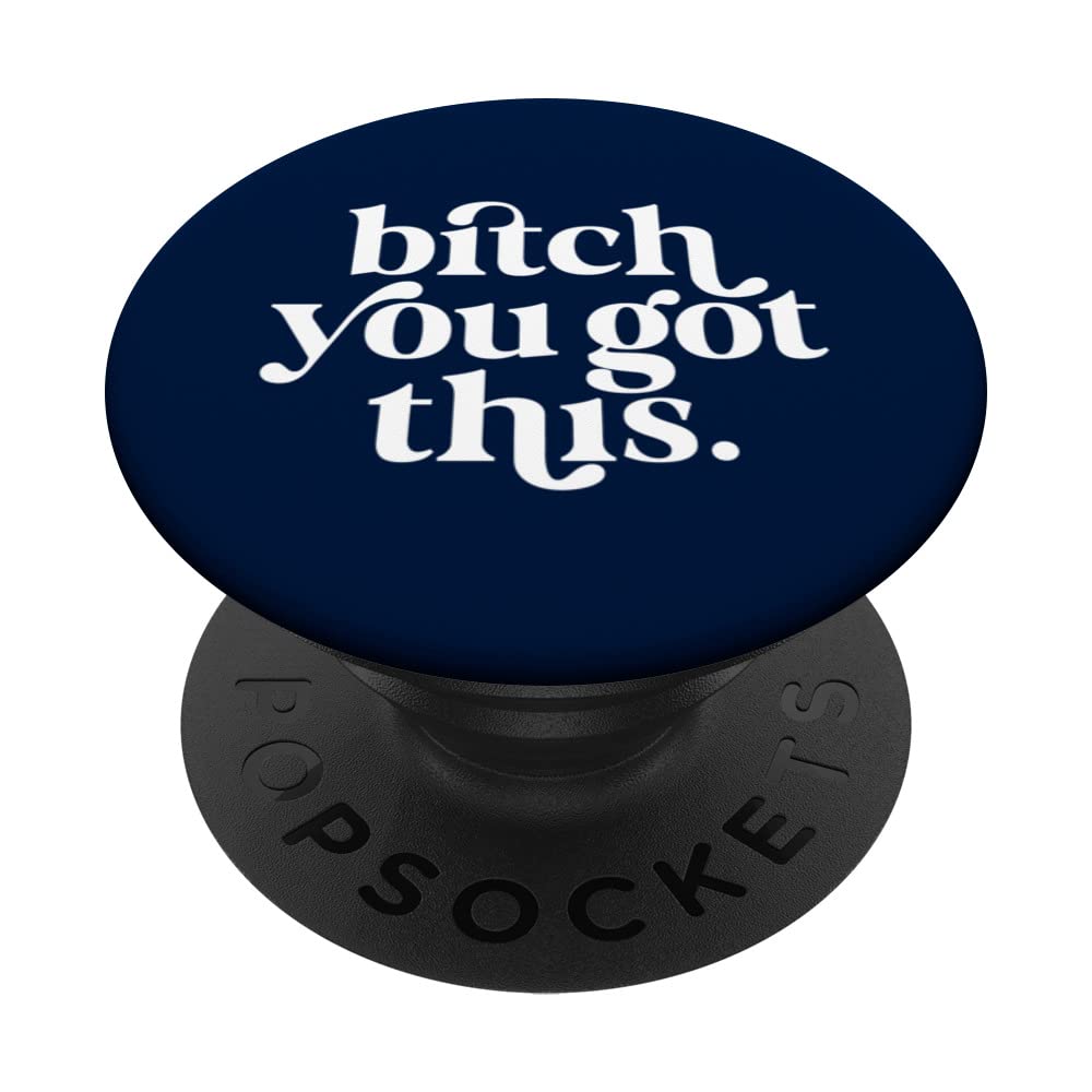 BITCH YOU GOT THIS Script Design PopSockets Swappable PopGrip
