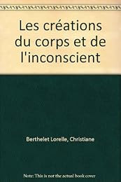 Les  créations du corps et de l'inconscient