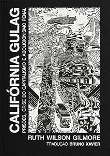 Livro Califórnia Gulag: prisões, crise do capitalismo e abolicionismo penal (Coleção Raça e Capitalismo)