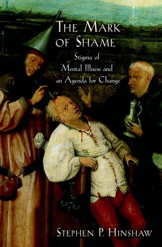The Mark of Shame Stigma of Mental Illness and an Agenda for Change (Paperback)