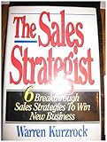 The Sales Strategist : 6 Breakthrough Sales Strategies to Win New Business, Kurzrock, Warren, 0786307382